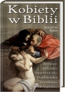 Kobiety w Biblii. Dziewice, małżonki, buntowniczki, uwodzicielki, prorokinie, Jacqueline Kelen