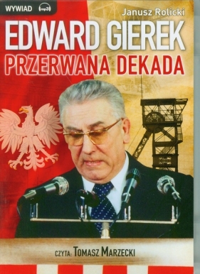 Edward Gierek Przerwana Dekada (Audiobook) - Janusz Rolicki