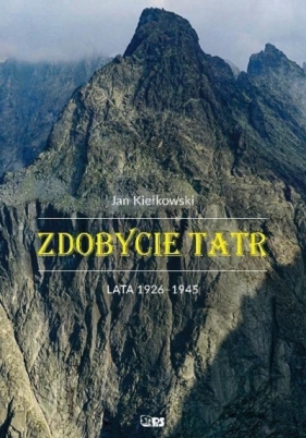 Zdobycie Tatr T.3 Lata 1926-1945 - Kiełkowski Jan