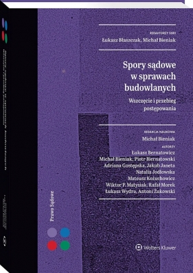 Spory sądowe w sprawach budowlanych. Wszczęcie i przebieg postępowania - Opracowanie zbiorowe