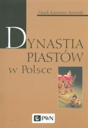 Dynastia Piastów w Polsce - Marek Kazimierz Barański