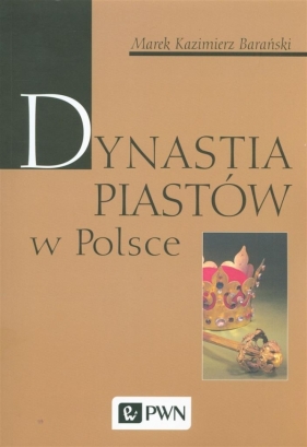 Dynastia Piastów w Polsce - Barański Marek Kazimierz