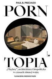 Pornotopia. "Playboy" architektura i biopolityka - Paul B. Preciado