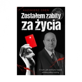 Zostałem zabity za życia - Kazimierz Greń