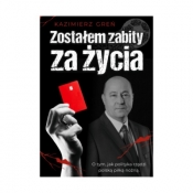 Zostałem zabity za życia - Kazimierz Greń