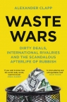 Waste Wars. Dirty Deals, International Rivalries and the Scandalous Afterlife of Alexander Clapp