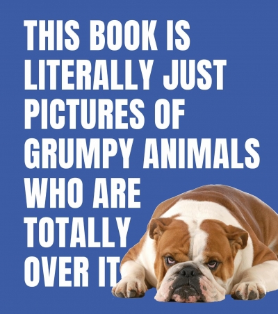 <img src='https://webimage.pl/pics/137/3/d9781923503137.jpg' style='height:440px' /> This Book is Literally Just Pictures of Grumpy Animals Who Are Totally Over It