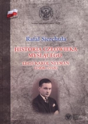 Historia człowieka myślącego Lech Karol Neyman (1908-1948) Biografia polityczna - Sierchuła Rafał
