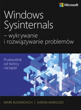 Windows Sysinternals wykrywanie i rozwiązywanie problemów - Margosis Aaron, Russinovich Mark