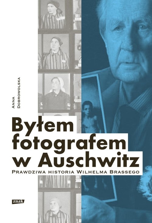 Byłem fotografem w Auschwitz. Prawdziwa historia Wilhelma Brassego