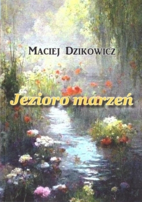 Jezioro marzeń - Maciej Dzikowicz