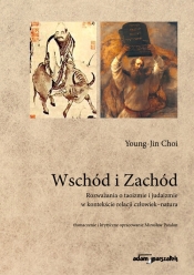 Wschód i Zachód Rozważania o taoizmie i judaizmie w kontekście relacji człowiek-natura - Choi Young-Jin