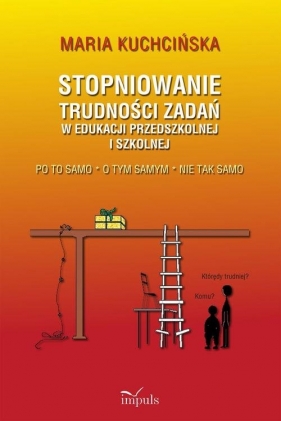 Stopniowanie trudności zadań w edukacji przedszkolnej i szkolnej - Maria Kuchcińska