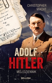 Adolf Hitler. Mój dziennik - Macht Christopher