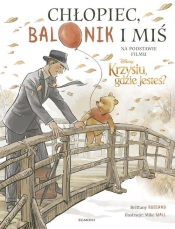 Chłopiec balonik i miś Ilustrowana opowieść - Brittany Rubiano
