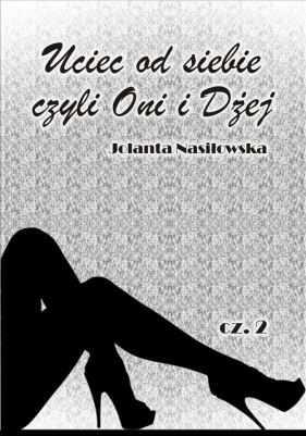 Uciec od siebie, czyli Oni i Dżej - Jolanta Nasiłowska