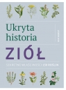 Ukryta historia ziół Sekretne właściwości 150 roślin Kim Hurst