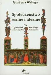 Społeczeństwo realne i idealne w Opowieściach kanterberyjskich Geoffreya Chaucera