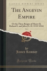 The Angevin Empire, Vol. 3 Or the Three Reigns of Henry II, Richard I, and Ramsay James