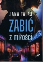 Zabić z miłości - Jana Talaj