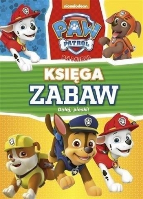 Psi Patrol. Księga zabaw. Dalej, pieski! - Opracowanie zbiorowe