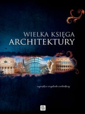 Wielka księga architektury - Adamska Monika, Siewak-Sojka Zofia