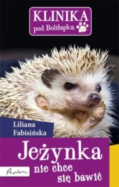 Klinika pod Boliłapką Jeżynka nie chce się bawić - Liliana fabisińska