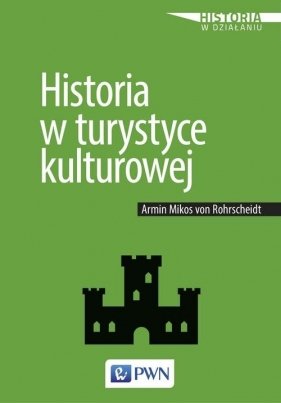 Historia w turystyce kulturowej - von Rohrscheidt Armin Mikos