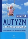 Autyzm a wczesna interwencjaRzeczowe pytania, zyciowe odpowiedzi Ball James