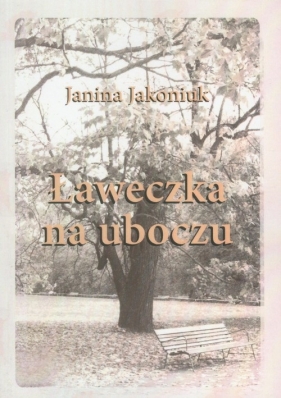 Ławeczka na uboczu - Jakoniuk Janina