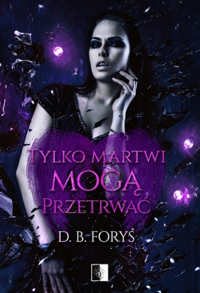 Tylko martwi mogą przetrwać - D. B. Foryś