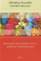 Ideologie nauk społecznych warianty interpreta - Mirosław Kowalski, Daniel Falcman