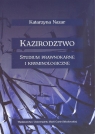 Kazirodztwo. Studium prawnokarne i kryminologiczne Katarzyna Nazar