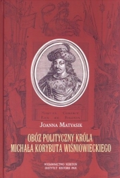 Obóz polityczny króla Michała Korybuta Wiśniowieckiego