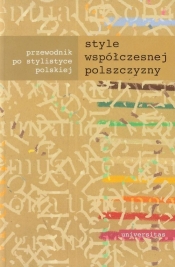 Style współczesnej polszczyzny. Przewodnik po stylistyce polskiej