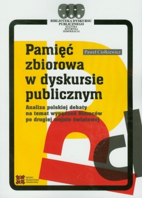 Pamięć zbiorowa w dyskursie publicznym - Ciołkiewicz Paweł