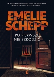 Po pierwsze nie szkodzić - Emelie Schepp