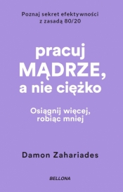 Pracuj mądrze, a nie ciężko (wydanie pocketowe) - Damon Zahariades