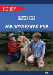 Jak wychować psa Poradnik dla dzieci i młodzieży - Wach Mariusz, Wach Leonard