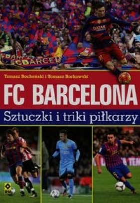 FC Barcelona Sztuczki i triki piłkarzy - Bocheński Tomasz, Borkowski Tomasz