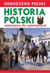Odrodzenie Polski Historia Polski najmniejsza dla najmniejszych - Wiśniewski Krzysztof