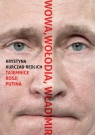 Wowa Wołodia WładimirTajemnice Rosji Putina Kurczab-Redlich Krystyna