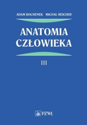 Anatomia człowieka Tom 3 - Adam Bochenek, Michał Reicher