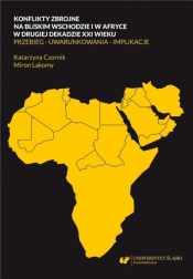 Konflikty zbrojne na Bliskim Wschodzie i w Afryce - Katarzyna Czornik, Miron Lakomy