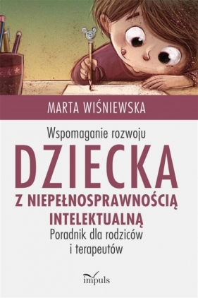 Wspomaganie rozwoju dziecka z niepełnosprawnością intelektualną - Wiśniewska Marta