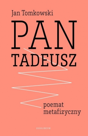 Pan Tadeusz - poemat metafizyczny - Jan Tomkowski