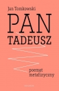 Pan Tadeusz - poemat metafizyczny - Jan Tomkowski