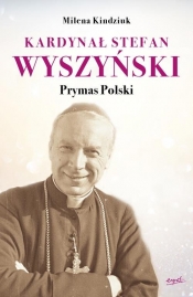 Kardynał Stefan Wyszyński - Kindziuk Milena