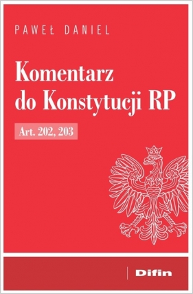 Komentarz do Konstytucji RP Art. 202, 203 - Paweł Daniel