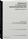 Mediacja z udziałem przedsiębiorców. Zagadnienia praktyczne Opracowanie zbiorowe